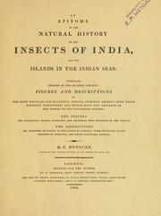 Cover of: An epitome of the natural history of the insects of India: and the islands in the Indian seas: comprising upwards of two hundred and fifty figures and descriptions of the most singular and beautiful species, selected chefly from those recently discovered, and which have not appeared in the works of any preceding author, the figures are accurately drawn, engraved, and coloured, from specimens of the insects; the descriptions are arranged accordin to the system of linnaeus; with references to the writings of Fabricius, and other systematic authors