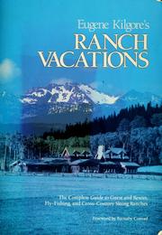 Cover of: Eugene Kilgore's ranch vacations: the complete guide to guest and resort, fly-fishing, and cross-country skiing ranches