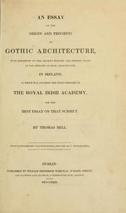 Cover of: An essay on the origin and progress of Gothic architecture: with reference to the ancient history and present state of the remains of such architecture in Ireland, to which was awarded the prize proposed by the Royal Irish Academy for the best essay on that subject