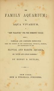 Cover of: The family aquarium: or, Aqua vivarium ... being a familiar and complete instructor upon the subject of the construction, fitting-up, stocking, and maintenance of the fluvial and marine aquaria ...