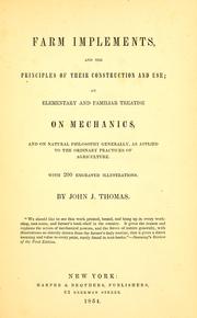 Cover of: Farm implements, and the principles of their construction and use: an elementary and familiar treatise on mechanics, and on natural philosophy generally, as applied to the ordinary practice of agriculture ; with 200 engraved illustrations
