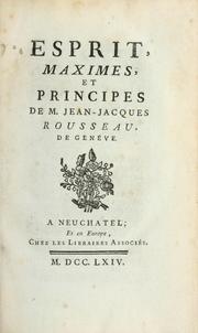 Cover of: Esprit, maximes, et principes de M. Jean-Jacques Rousseau, de Genéve. by Jean-Jacques Rousseau