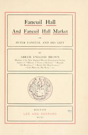 Cover of: Faneuil hall and Faneuil hall market: or, Peter Faneuil and his gift