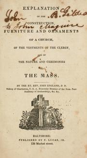 Cover of: Explanation of the construction, furniture and ornaments of a church, of the vestments of the clergy, and of the nature and ceremonies of the Mass. by England, John