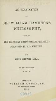 Cover of: An examination of Sir William Hamilton's philosophy: and of the principal philosophical questions discussed in his writings.