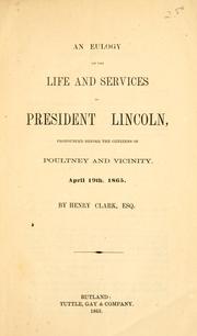 Cover of: eulogy on the life and services of President Lincoln: pronounced before the citzens of Poultney and vicinity, April 19th, 1865.