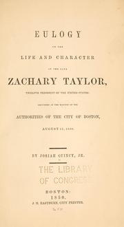 Cover of: Eulogy on the life and character of the late Zachary Taylor: twelfth president of the United States, delivered at the request of the authorities of the city of Boston, August 15, 1850