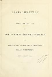 Cover of: Festschriften der vier Fakultäten zum zweihundertjährigen Jubiläum der vereinigten Friedrich-Universität Halle-Wittenberg by Halle. Universität.