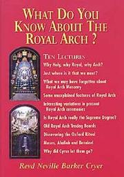 What Do You Know About Royal Arch? by Neville Barker-Cryer