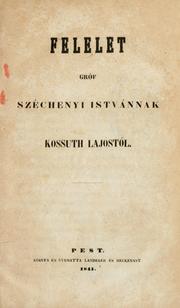 Cover of: Felelet gróf Széchenyi Istvánnak Kossuth Lajostól by Kossuth, Lajos