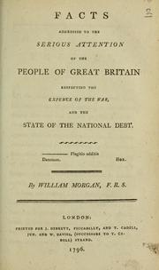 Cover of: Facts addressed to the serious attention of the people of Great Britain respecting the expence of the war, and the state of the national debt ... by Morgan, William