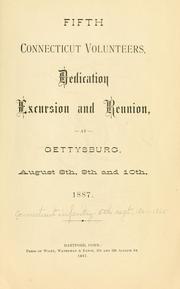 Cover of: Fifth Connecticut Volunteers, dedication, excursion and reunion, at Gettysburg, August 8th, 9th and 10th, 1887.