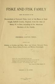 Cover of: Fiske and Fisk family: being the record of the descendants of Symond Fiske, lord of the manor of Stadhaugh, Suffolk County, England, from the time of Henry IV to date, including all the American members of the family