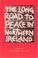 Cover of: Long Road to Peace in Northern Ireland