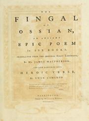 Cover of: Fingal of Ossian: an ancient epic poem in six books. Translated from the original Galic language, by Mr. James Macpherson; and new rendered into heroic verse, by Ewen Cameron.