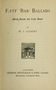 Cover of: Fifty "Bab" ballads, much sound and little sense. by W. S. Gilbert, W. S. Gilbert