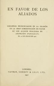 Cover of: En Favor de los aliados: discursos pronunciados en la ocasión de la gran demonstración en favor de los aliados realizada en Asunción (Paraguay), el 11 ed julio de 1917