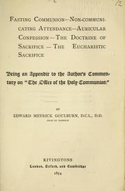 Cover of: Fasting Communion: non-communicating attendance : auricular confession : the doctrine of sacrifice : the eucharistic sacrifice : being an appendix to the author's commentary on "The office of the Holy Communion"