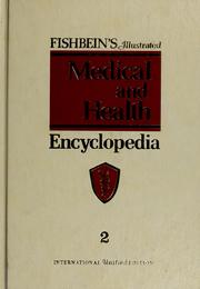 Cover of: Fishbein's illustrated medical and health encyclopedia: an authoritative medical and health guide for the family published in cooperation with a board of physicians, surgeons, and medical consultants