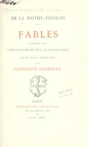 Cover of: Fables, composées pour l'éducation du duc de Bourgogne [par] De La Mothe-Fénelon.: Avec une préf. par Hippolyte Fournier.