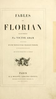 Cover of: Fables de Florian, illustrées par Victor Adam, précédées d'une notice par Charles Nodier, et d'un essai sur la fable. by Florian