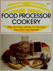 Cover of: Food processor cookery: step-by-step guide to success : over 200 easy recipes