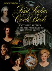Cover of: The First Ladies cook book: favorite recipes of all the Presidents of the United States.