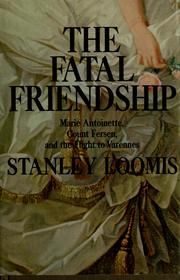 Cover of: The fatal friendship: Marie Antoinette, Count Fersen and the flight to Varennes