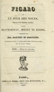 Cover of: Figaro: ou, Le jour des noces.  Pièce en 3 actes d'après Beaumarchais, Mozart et Rossini.  Arangée par MM. Dartois et Blangini