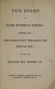 Cover of: The fight at Dame Europa's school: shewing how the German boy thrashed the French boy, and how the English boy looked on.