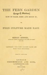 Cover of: The fern garden: how to make, keep, and enjoy it ; or, fern culture made easy / By Shirley Hibberd.