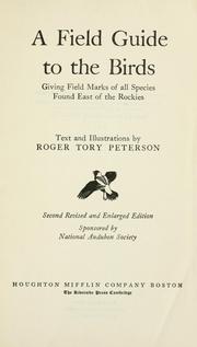 Cover of: A field guide to the birds, giving field marks of all species found east of the Rockies by Roger Tory Peterson, Roger Tory Peterson