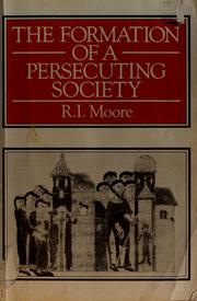 Cover of: The formation of a persecuting society: power and deviance in Western Europe, 950-1250