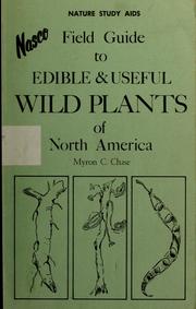 Cover of: Field guide to edible and useful wild plants of North America by Myron C. Chase