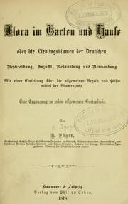 Cover of: Flora im Garten und Hause: oder, Die Lieblingsblumen der Deutschen, Beschreibung, Anzucht, Behandlung und Verwendung. Mit einer Einleitung über die allgemeinen Regeln und Hilfsmittel der Blumenzucht. Eine Ergänzung zu jedem allgemeinen Gartenbuche.