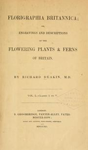 Cover of: Florigraphia britannica; or, Engravings and descriptions of the flowering plants & ferns of Britain. by Richard Deakin