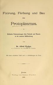 Cover of: Fixirung, Färbung und Bau des Protoplasmas: Kritische Untersuchungen über Technik und Theorie in der neueren Zellforschung