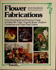 Flower fabrications by Jean Wilkinson, Katharyn Duff