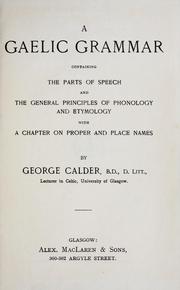 Cover of: A Gaelic grammar, containing the parts of speech and the general principles of phonology and etymology, with a chapter on proper and place names by George Calder