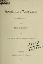 Cover of: Französische Volkslieder: Zusammengestellt von Moriz Haupt und aus seinem Nachlass herausgegeben