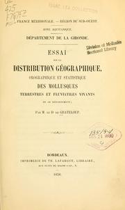 Cover of: France méridionale, région du sud-ouest, zone Aquitanique, Département de la Gironde: essai sur la distribution géographique, orographique et statistique des mollusques terrestres et fluviatiles vivants de ce département