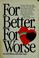 Cover of: For better, for worse