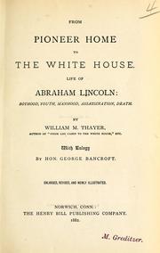 Cover of: From pioneer home to the White House: life of Abraham Lincoln: boyhood, youth, manhood, assassination, death [excerpts]
