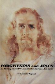 Cover of: Forgiveness and Jesus: the meeting place of "A course in miracles" and Christianity