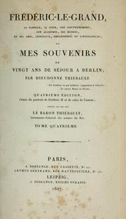 Cover of: Frédéric-le-Grand, sa famille, sa cour, son gouvernement, son académie, ses écoles, et ses amis, généraux, philosophes et littérateurs by Dieudonné Thiébault