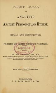 Cover of: First book on analytic anatomy, physiology and hygiene, human and comparative by Calvin Cutter