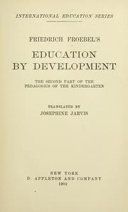 Cover of: Friedrich Froebel's Education by development: the second part of the Pedagogics of the kindergarten