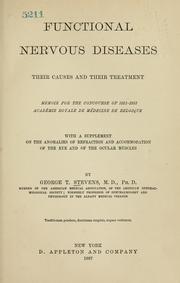 Cover of: Functional nervous diseases: their causes and their treatment, memoir for the concourse of 1881-1883 Académie royale de médecine de Belglique with a supplement on the anomalies of refraction and accomodation of the eye and of ocular muscles
