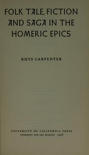 Folk tale, fiction and saga in the Homeric epics by Rhys Carpenter
