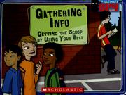 Cover of: Gathering info: getting the scoop by using your wits